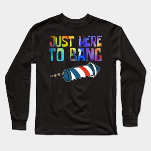 Just Here to Bang Long Sleeve T-Shirt